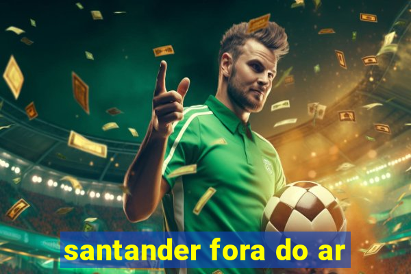 santander fora do ar